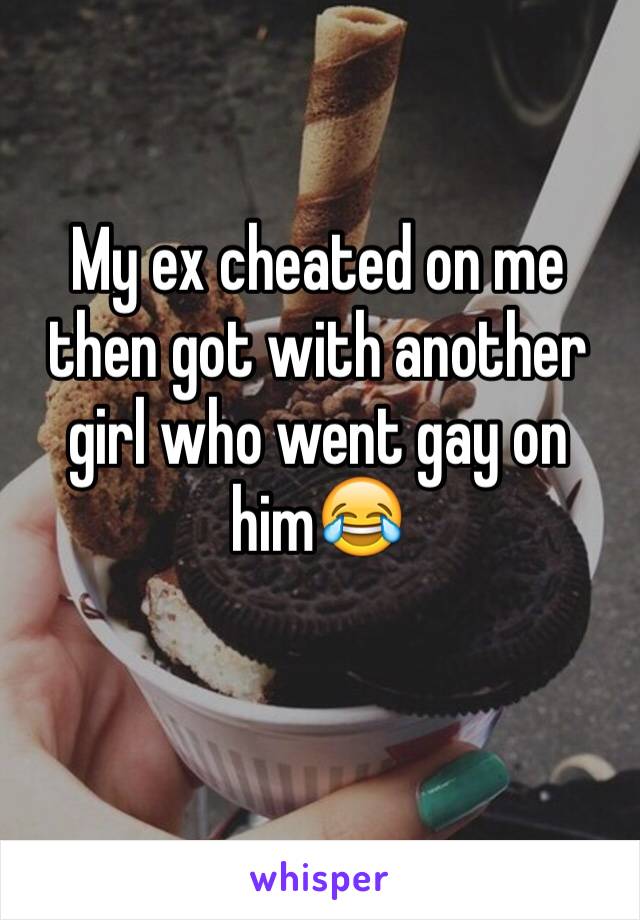 My ex cheated on me then got with another girl who went gay on him😂