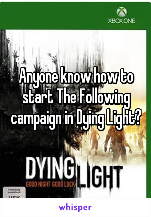 Anyone know how to start The Following campaign in Dying Light? 