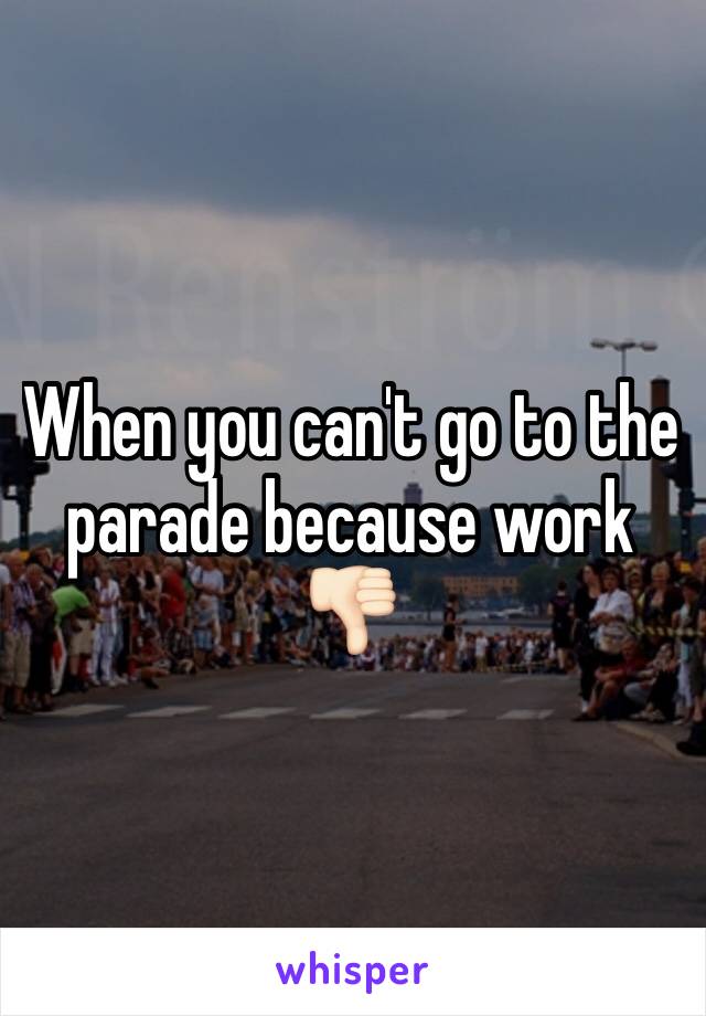 When you can't go to the parade because work 👎🏻