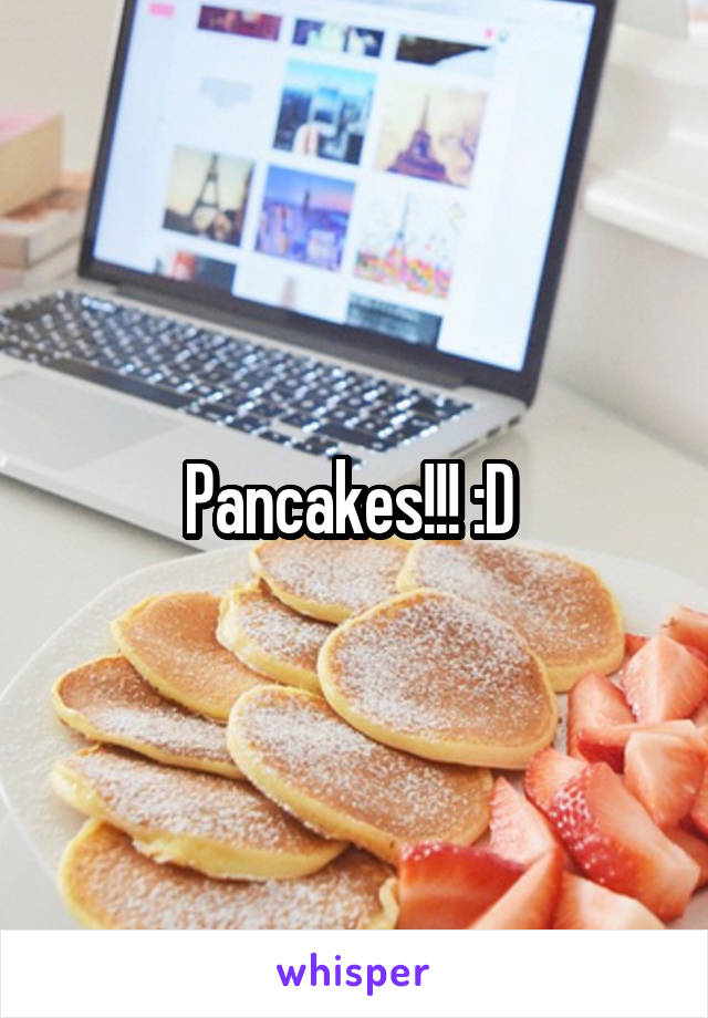 Pancakes!!! :D 