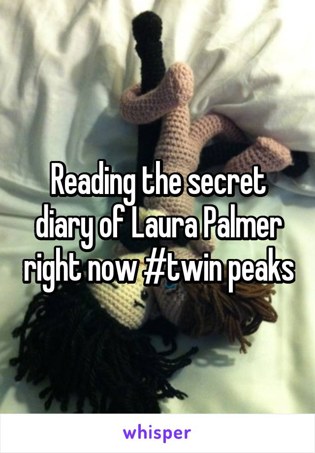 Reading the secret diary of Laura Palmer right now #twin peaks