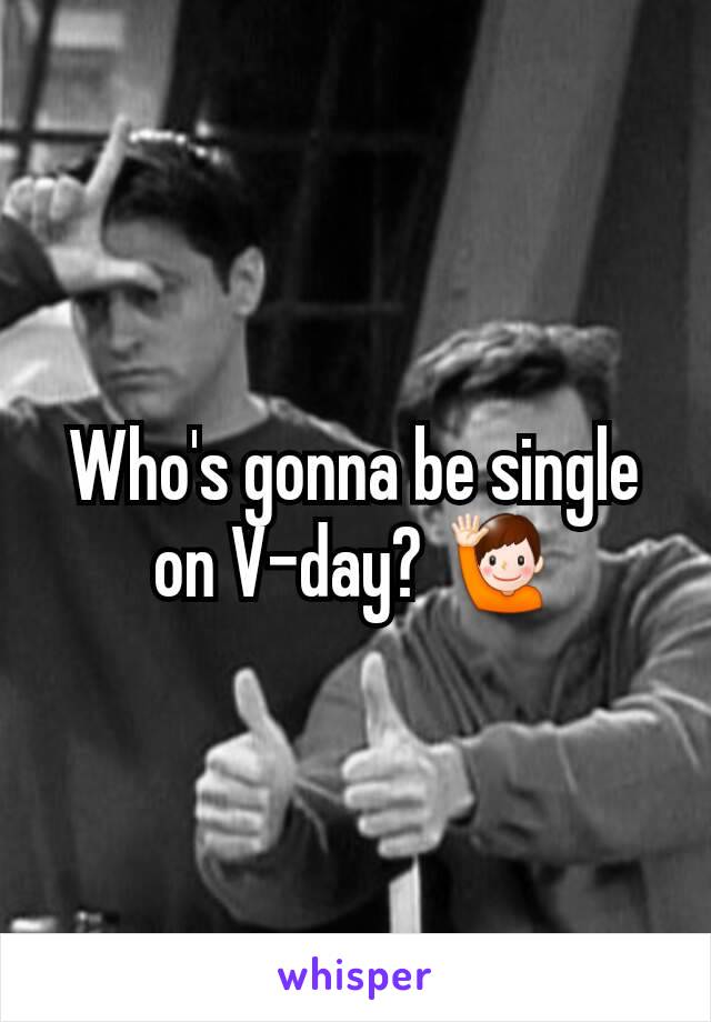 Who's gonna be single on V-day? 🙋