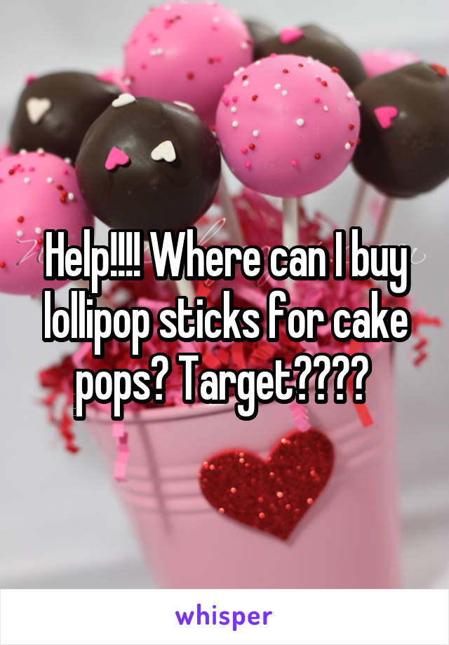 Help!!!! Where can I buy lollipop sticks for cake pops? Target???? 