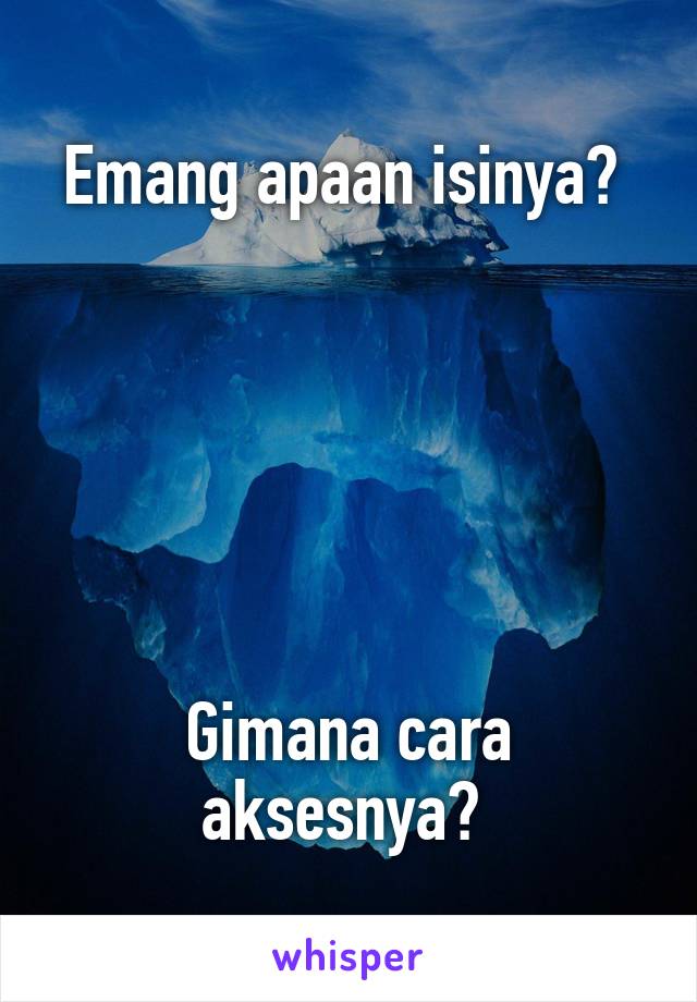 Emang apaan isinya? 






Gimana cara aksesnya? 