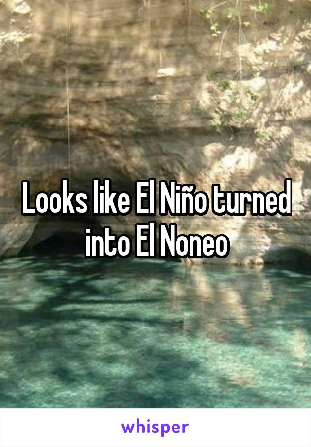 Looks like El Niño turned into El Noneo