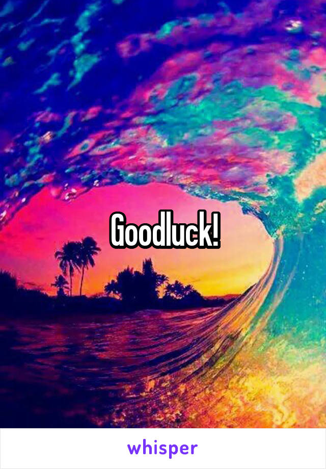 Goodluck!