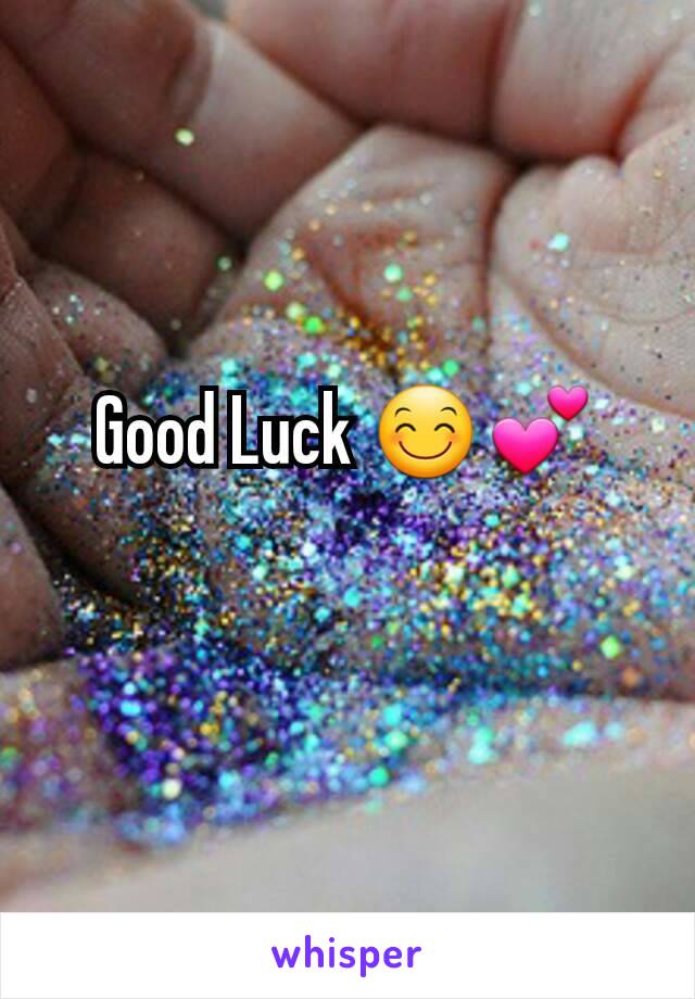 Good Luck 😊💕