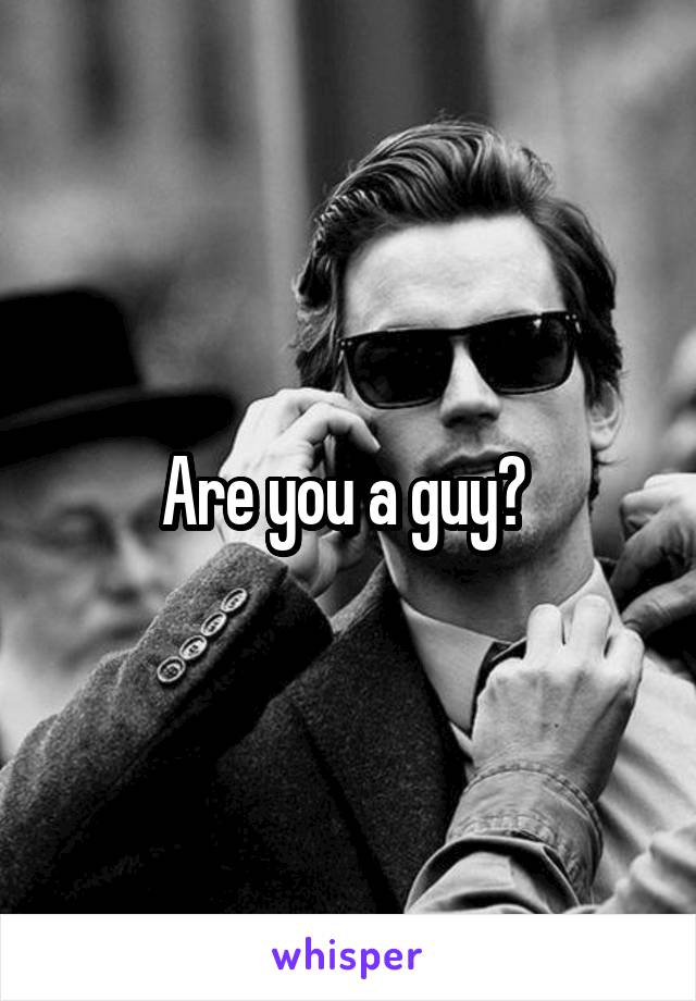 Are you a guy? 