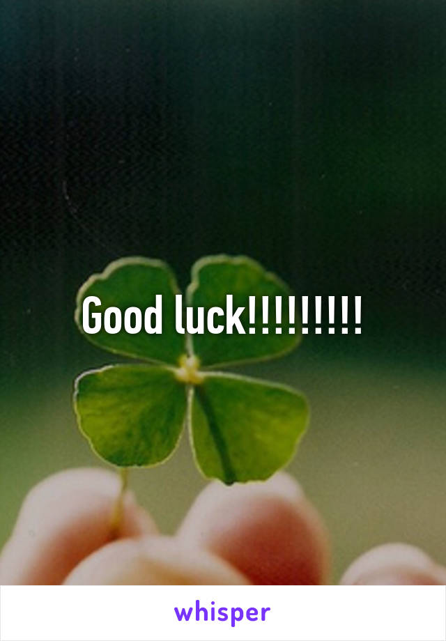 Good luck!!!!!!!!!