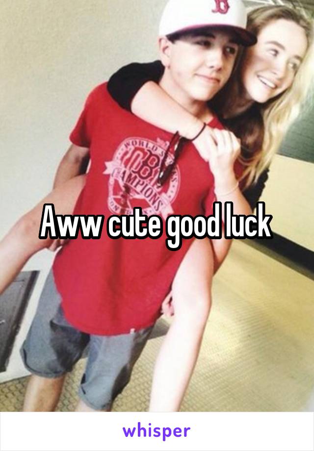 Aww cute good luck 