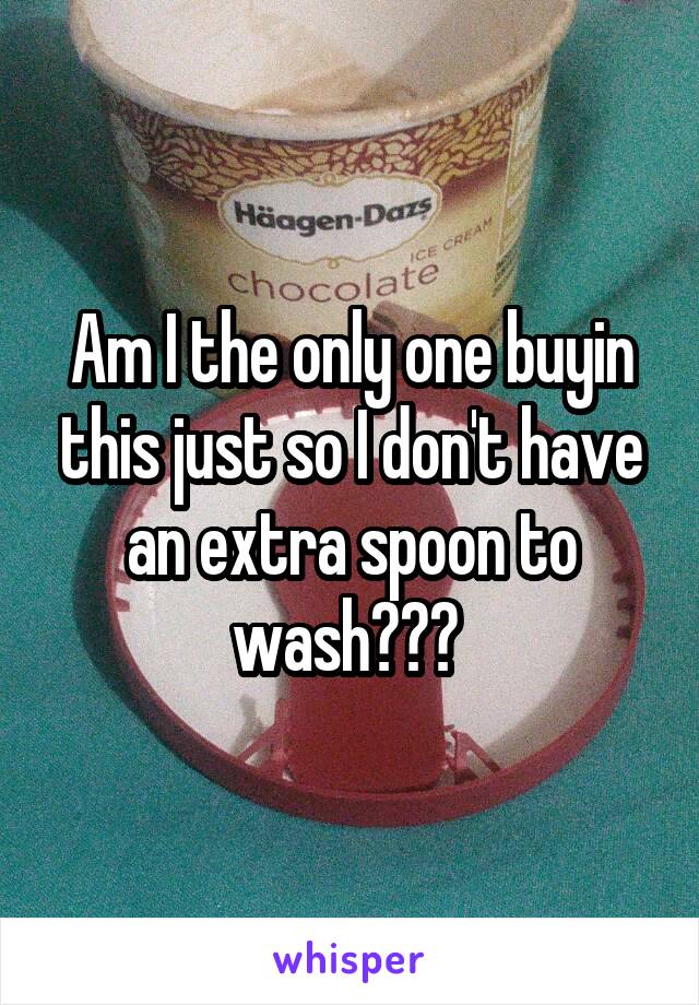 Am I the only one buyin this just so I don't have an extra spoon to wash??? 