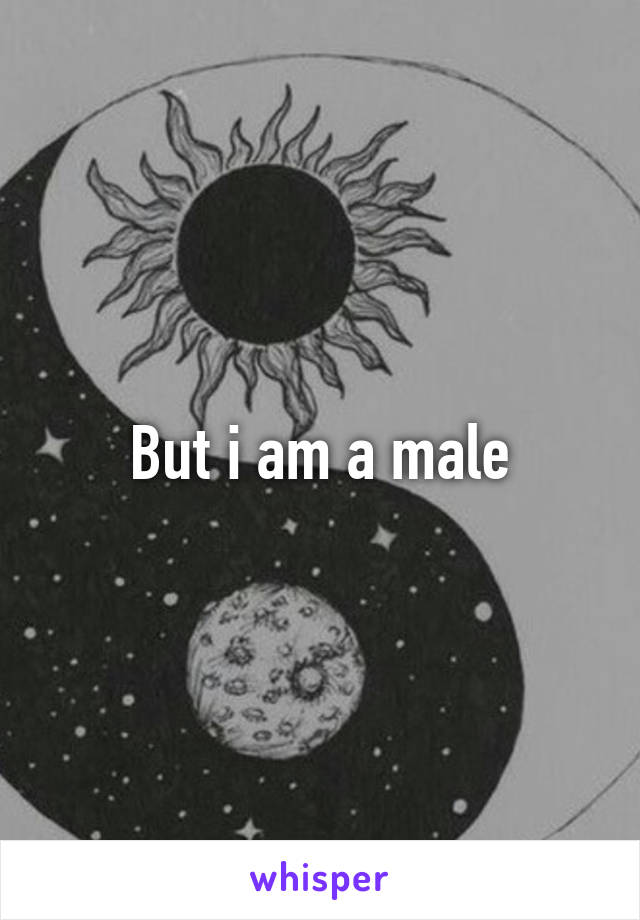 But i am a male