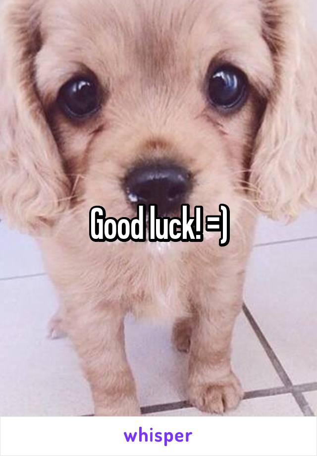Good luck! =)