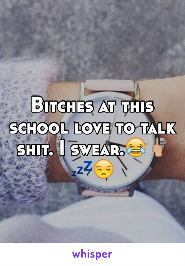 Bitches at this school love to talk shit. I swear.😂🖕🏼💤😒