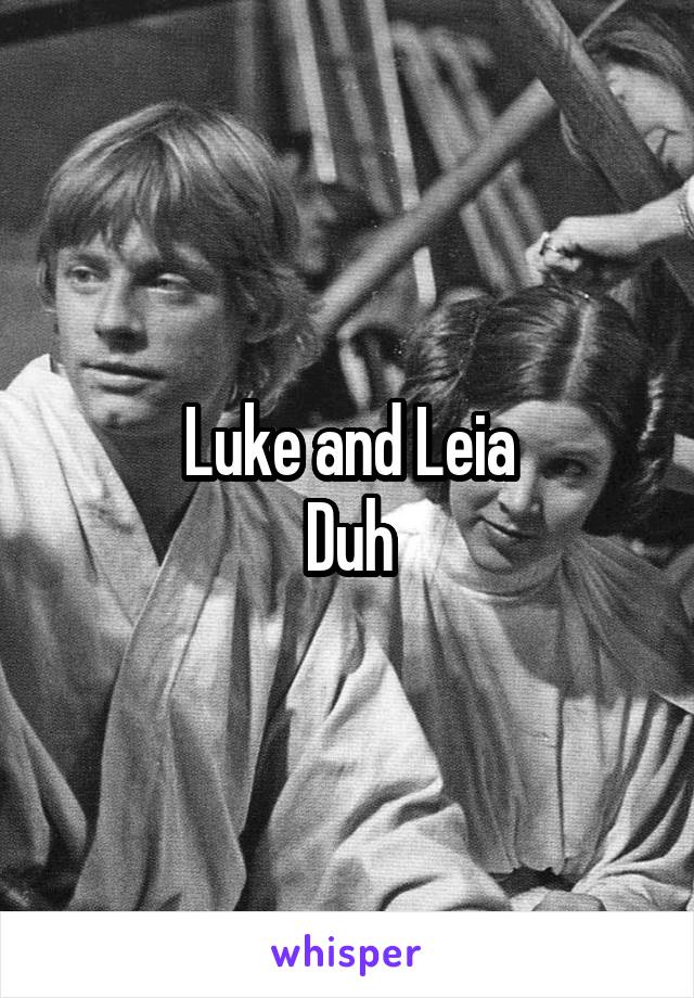 Luke and Leia
Duh