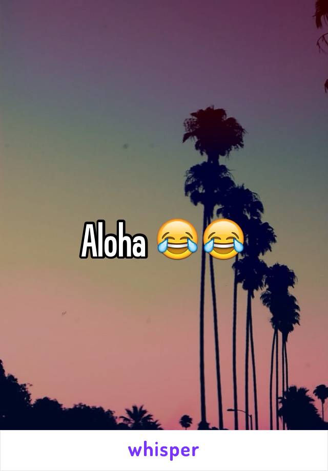 Aloha 😂😂