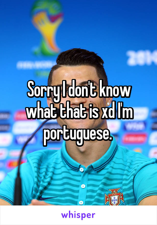 Sorry I don't know what that is xd I'm portuguese. 