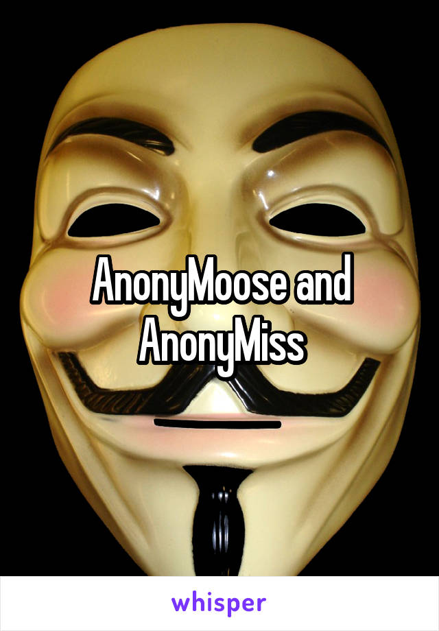 AnonyMoose and AnonyMiss