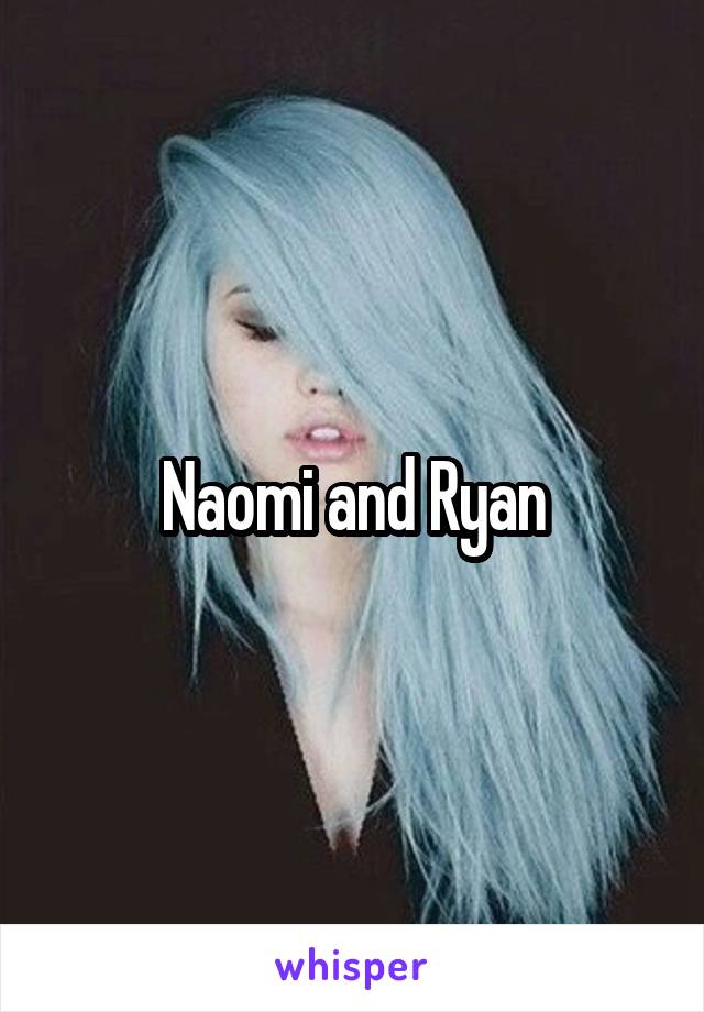 Naomi and Ryan