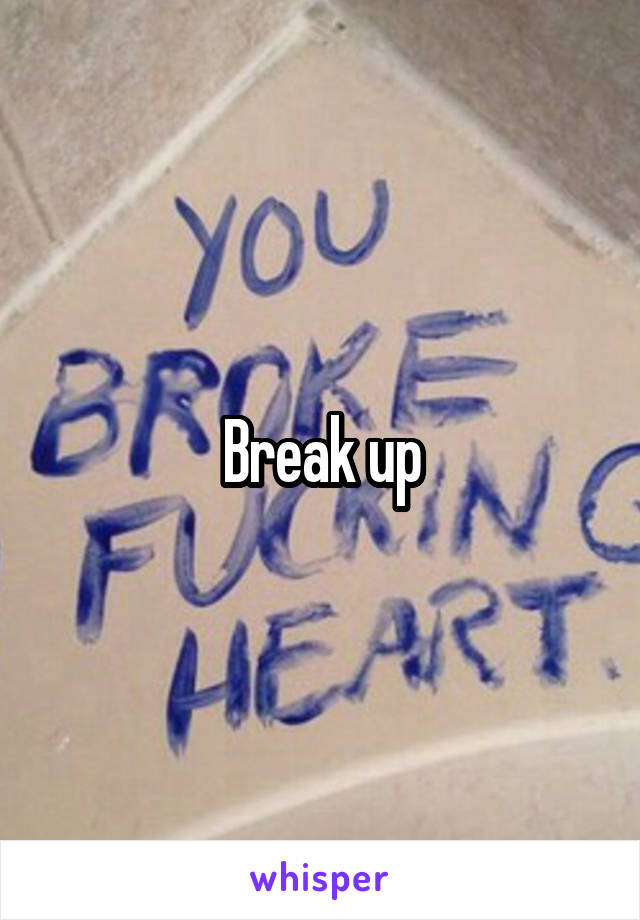 Break up