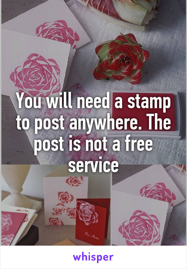 You will need a stamp to post anywhere. The post is not a free service