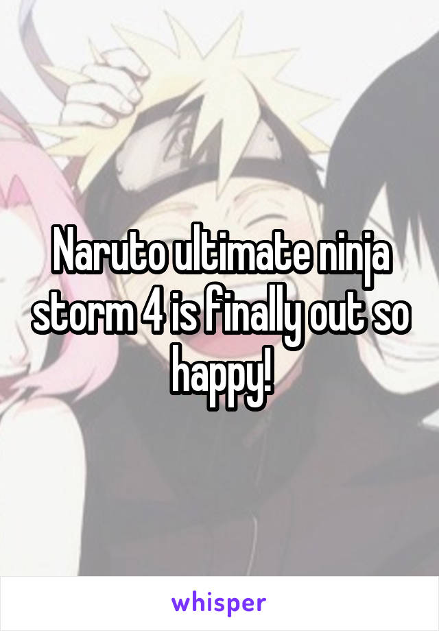 Naruto ultimate ninja storm 4 is finally out so happy!