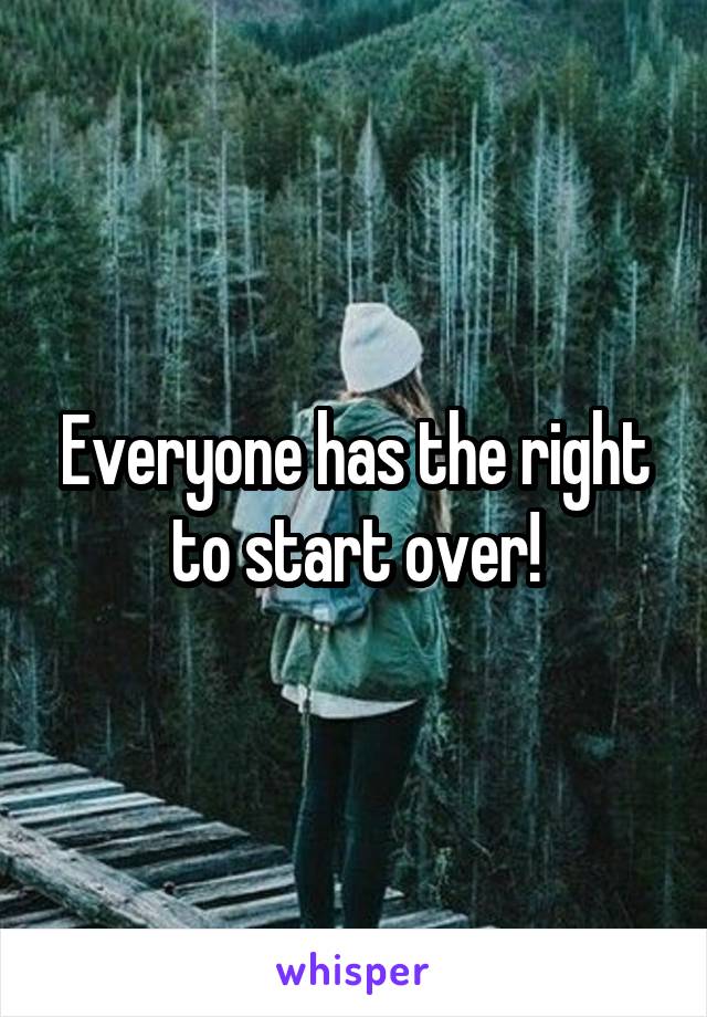 Everyone has the right to start over!