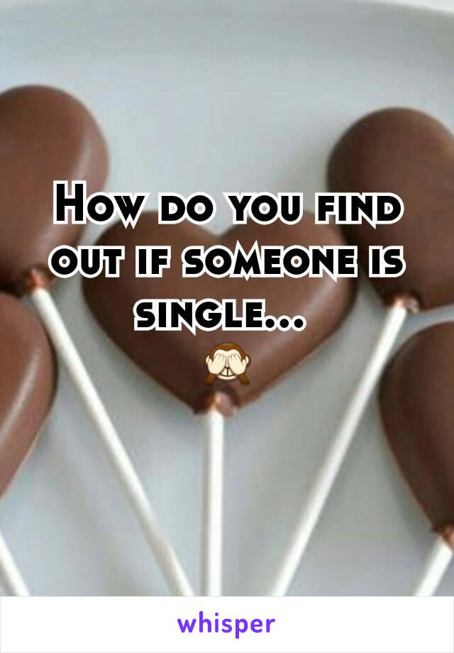 How do you find out if someone is single... 
🙈