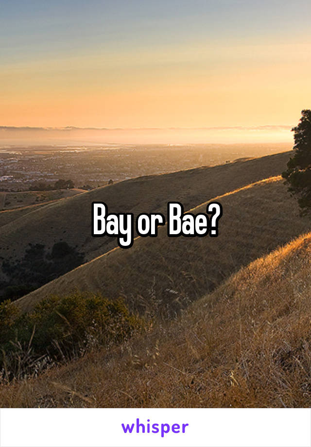 Bay or Bae?