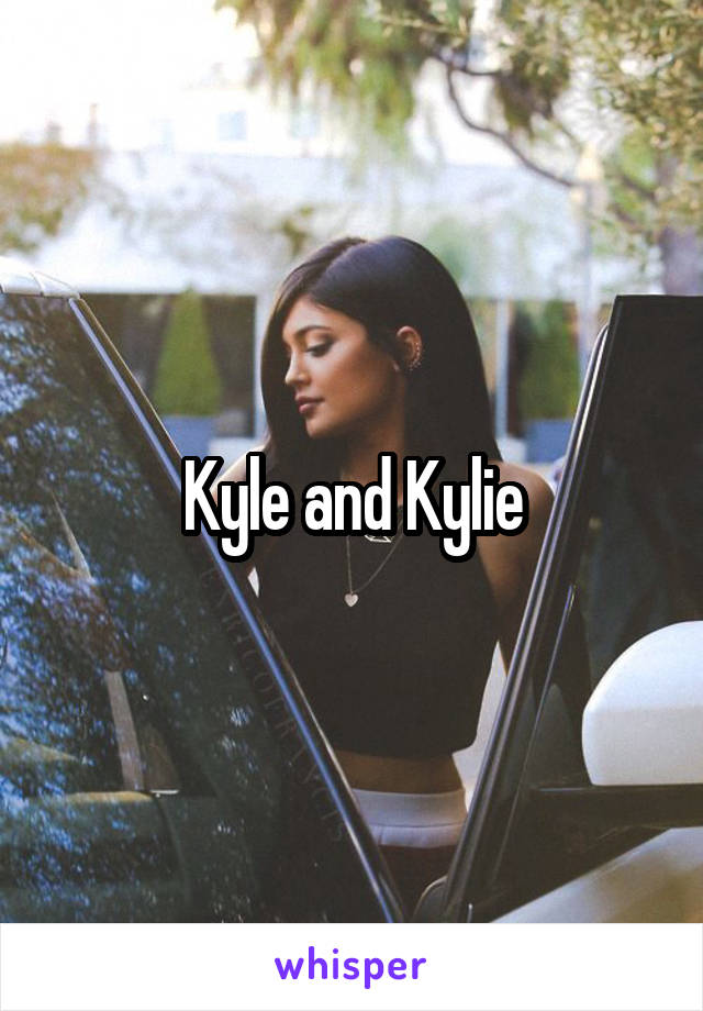 Kyle and Kylie