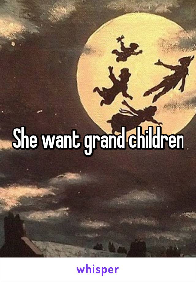 She want grand children