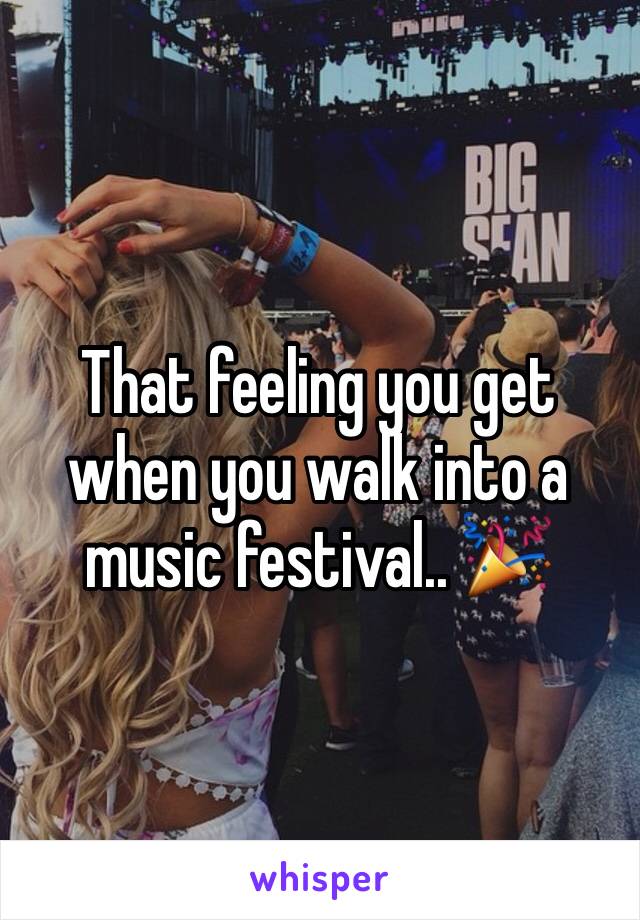 That feeling you get when you walk into a music festival.. 🎉