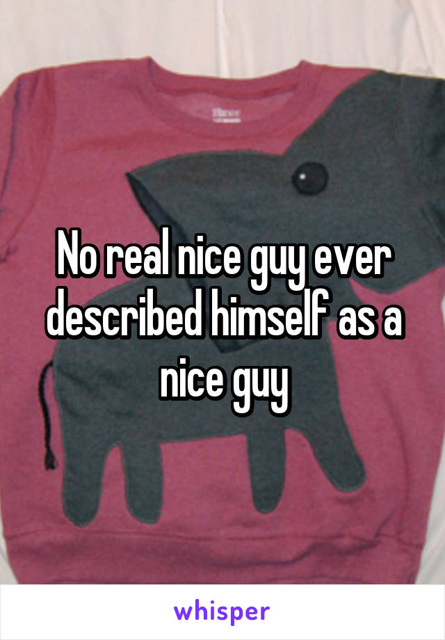 No real nice guy ever described himself as a nice guy