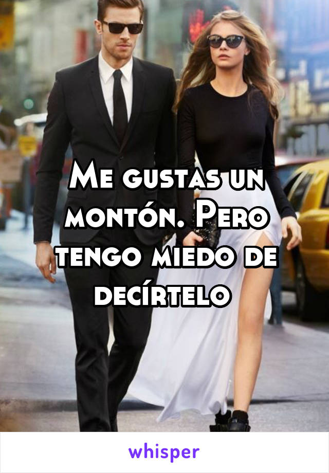 Me gustas un montón. Pero tengo miedo de decírtelo 