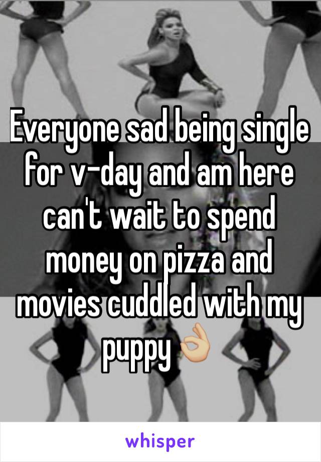 Everyone sad being single for v-day and am here can't wait to spend money on pizza and movies cuddled with my puppy👌🏼