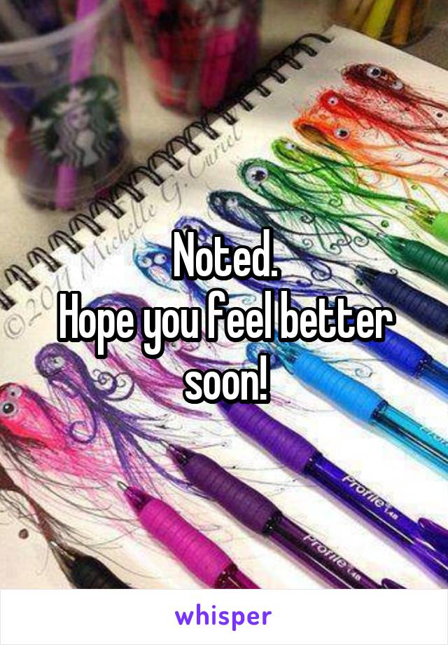 Noted.
Hope you feel better soon!