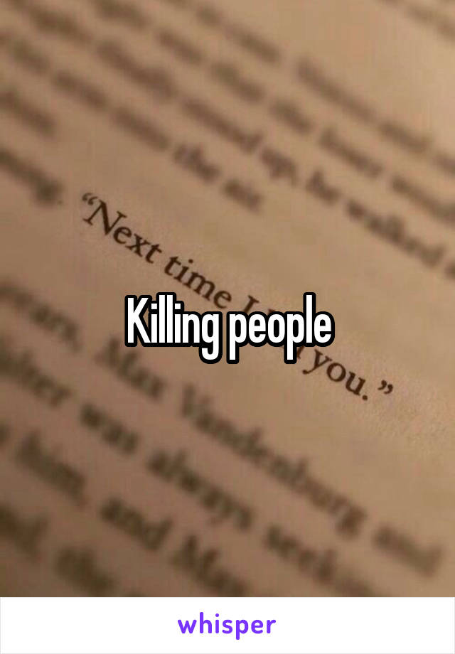 Killing people