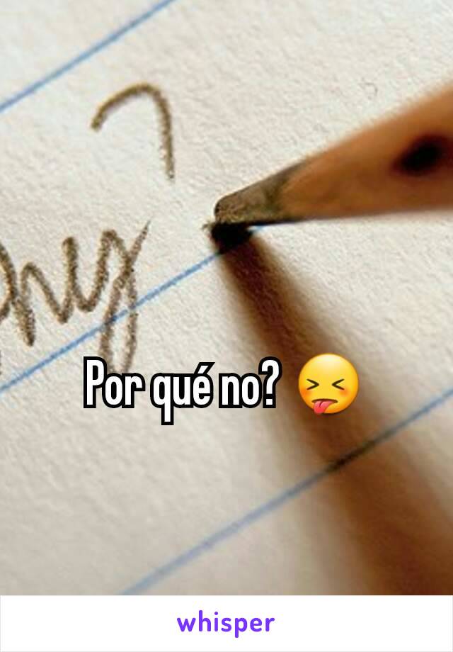 Por qué no? 😝