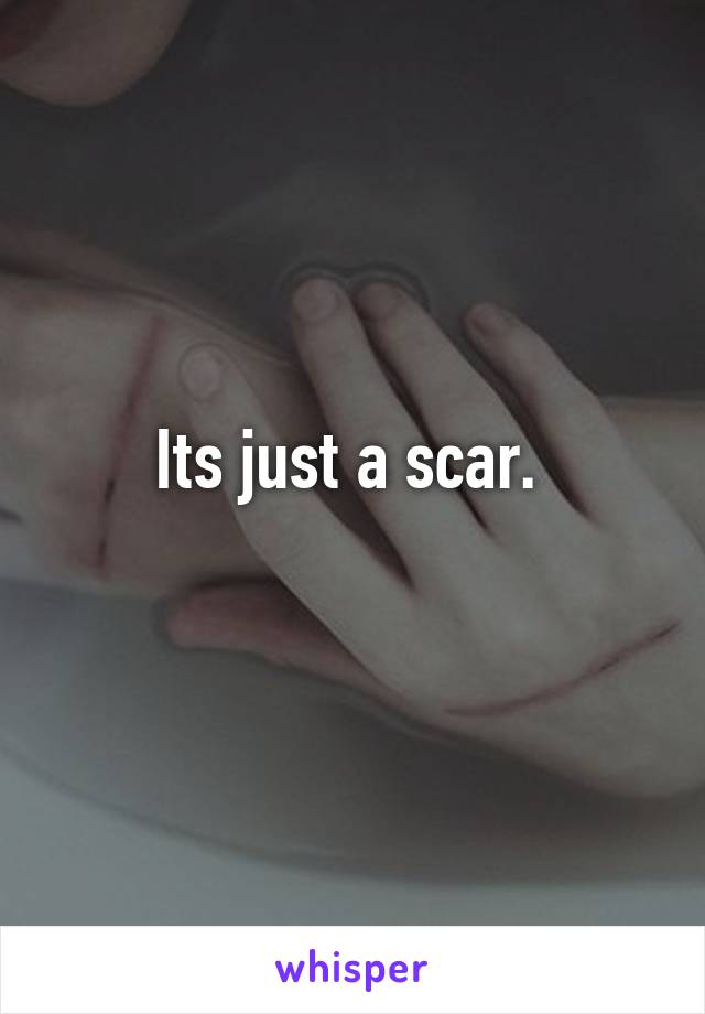 Its just a scar. 
