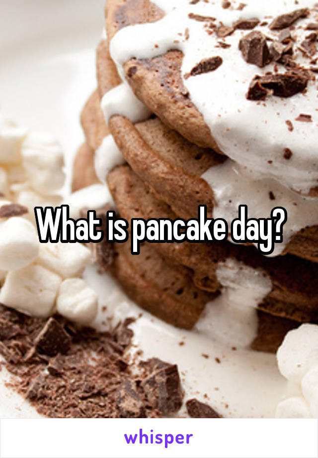 What is pancake day?