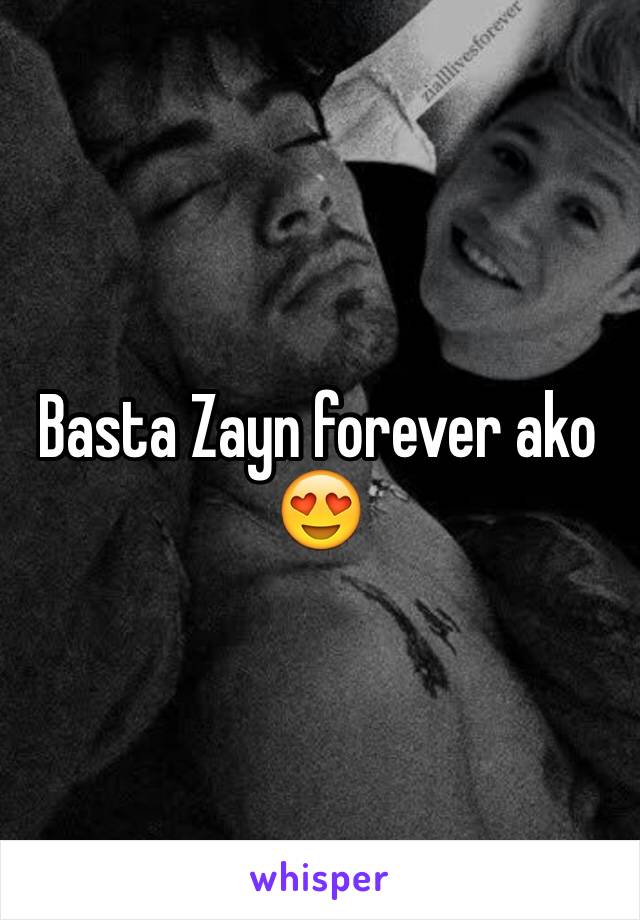 Basta Zayn forever ako 😍