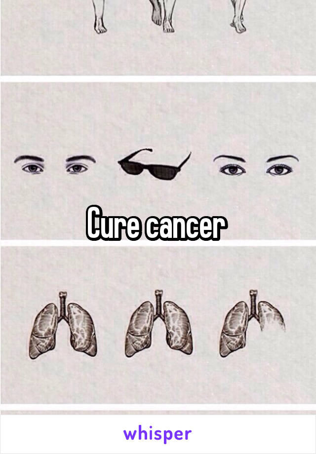 Cure cancer 