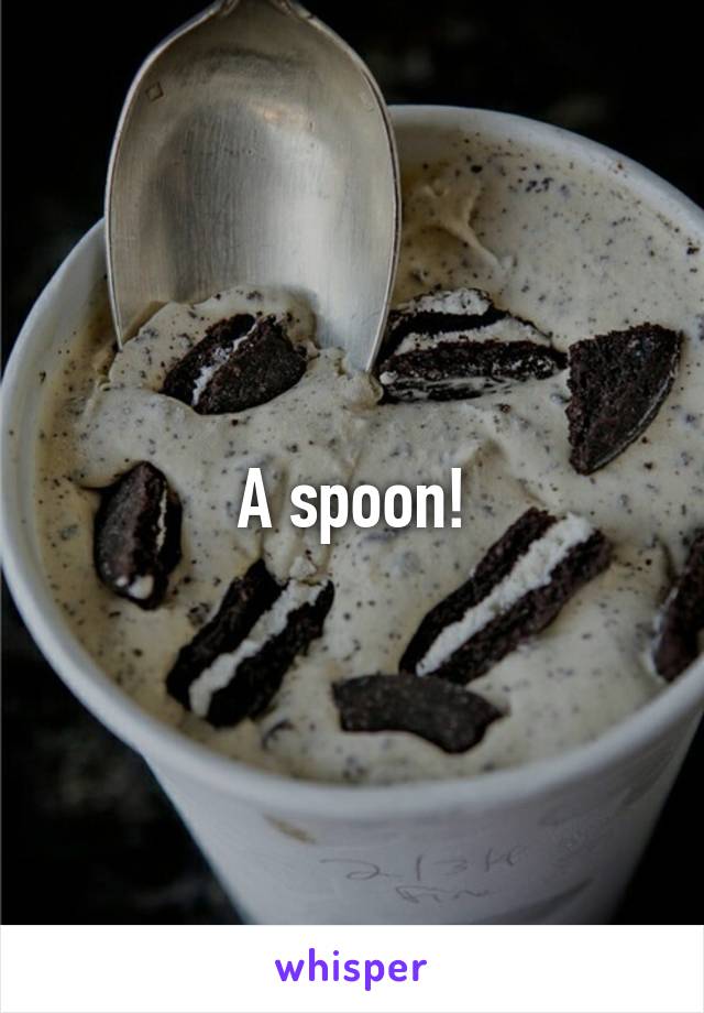 A spoon!