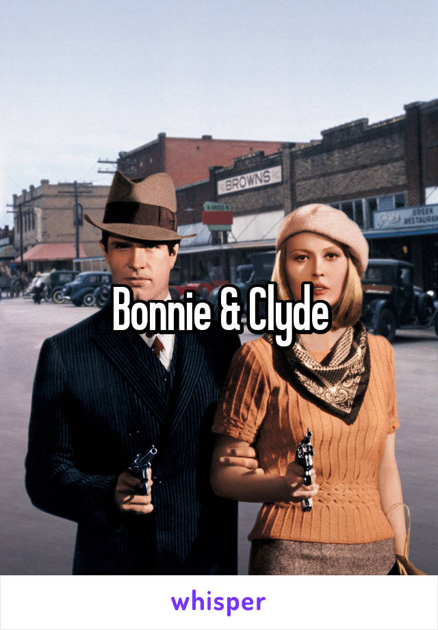 Bonnie & Clyde