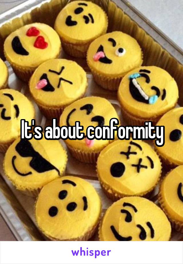 It's about conformity