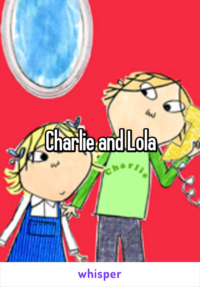 Charlie and Lola