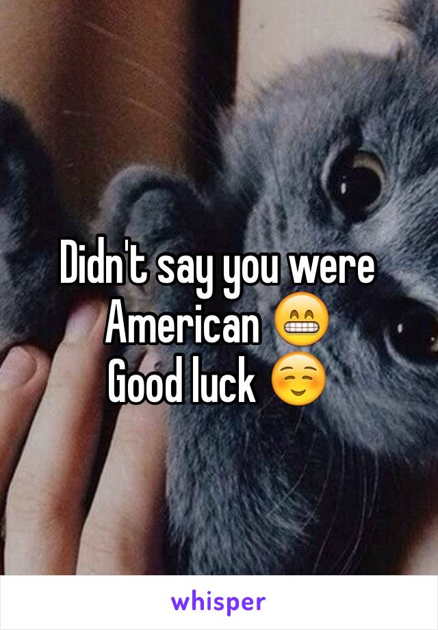 Didn't say you were American 😁
Good luck ☺️