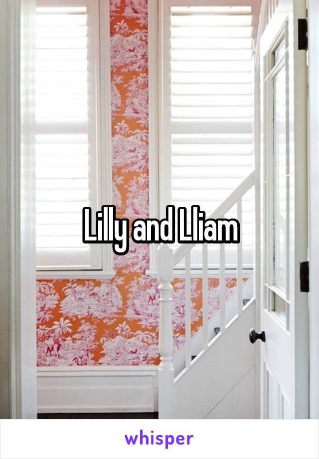 Lilly and Lliam