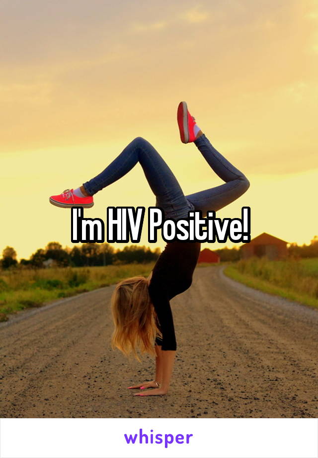 I'm HIV Positive!