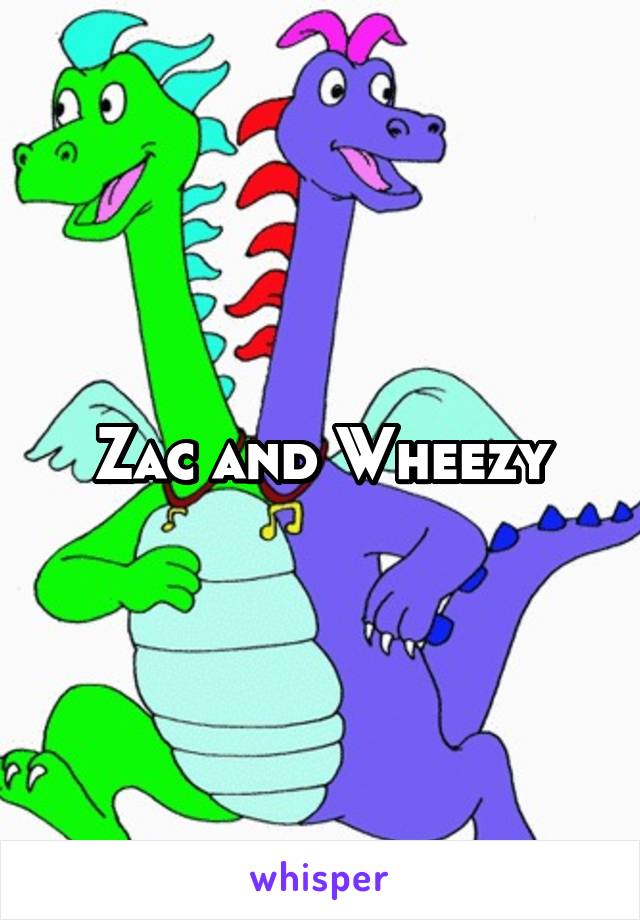 Zac and Wheezy